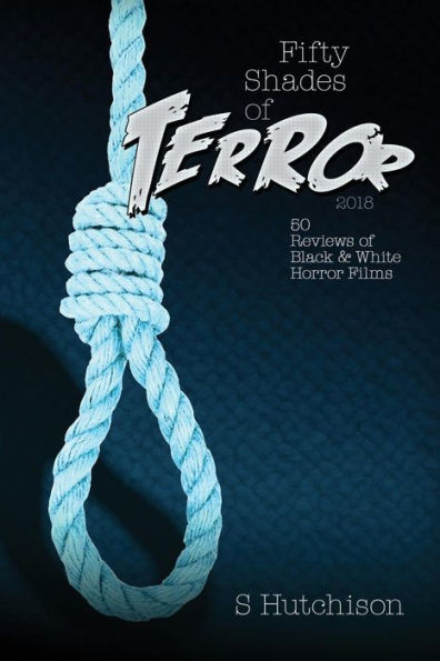 Fifty Shades of Terror 2018: 50 Reviews of Black and White Horror Films