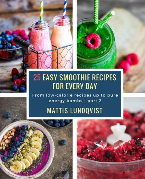 25 Easy Smoothie Recipes for Every Day: From low-calorie recipes up to pure energy bombs - part 2