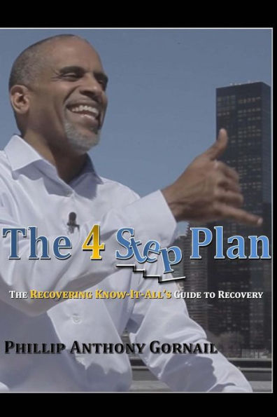 The 4 Step Plan: The Recovering Know-It-All's Guide to Recovery