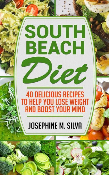 1. South Beach Diet: 40 Delicious Recipes To Help You Lose Weight And Boost Your Mind