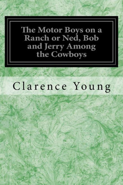 the Motor Boys on a Ranch or Ned, Bob and Jerry Among Cowboys