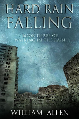 Hard Rain Falling: Walking in the Rain Book Three by William Allen ...