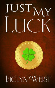 Title: Just My Luck, Author: Jaclyn Weist