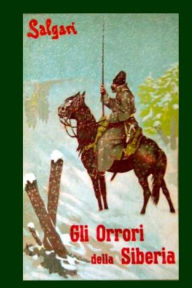 Title: Gli orrori della Siberia, Author: Emilio Salgari