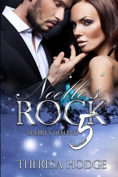 Noelle's Rock 5: Shelby's Demand: Shelby's Demand