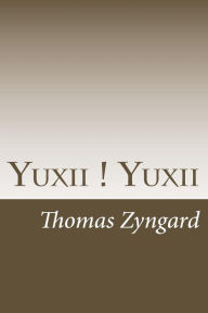Title: Yuxii ! Yuxii: A Study of 3 Terms as the Cornerstone of Western Cultures in China's Context, Author: Thomas Zyngard