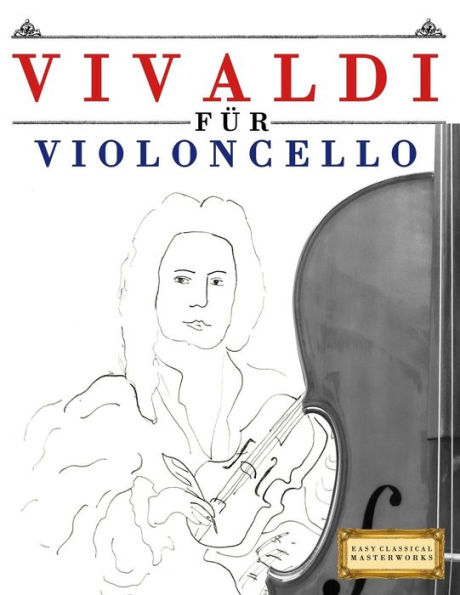 Vivaldi fï¿½r Violoncello: 10 Leichte Stï¿½cke fï¿½r Violoncello Anfï¿½nger Buch