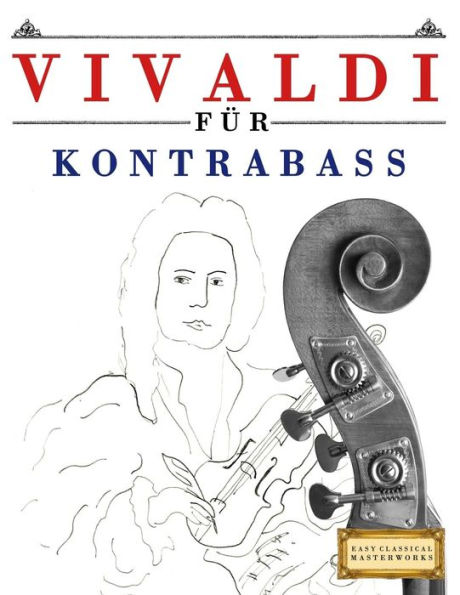 Vivaldi fï¿½r Kontrabass: 10 Leichte Stï¿½cke fï¿½r Kontrabass Anfï¿½nger Buch