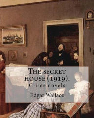 Title: The secret house (1919). By: Edgar Wallace: Crime novels, Author: Edgar Wallace
