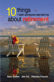Title: 10 Things I Wish Someone had told me about retirement, Author: Rein Selles