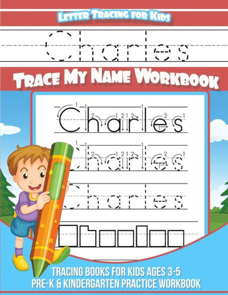 Charles Letter Tracing for Kids Trace my Name Workbook: Tracing Books for Kids ages 3 - 5 Pre-K & Kindergarten Practice Workbook