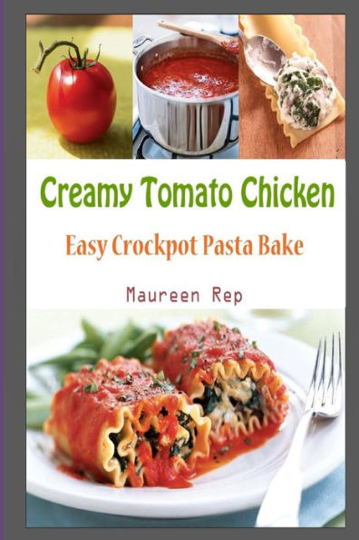 Creamy Tomato Chicken: Easy Crockpot Pasta Bake