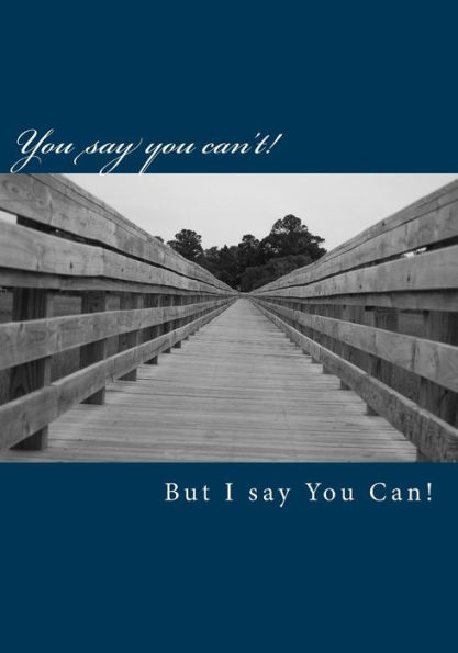 You say you can't but I say You can!