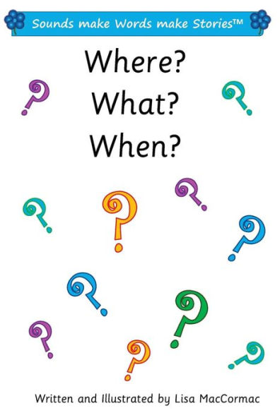 Where? What? When?: Sounds make Words make Stories, Entry and Plus Level, Series 1, Book 7.1