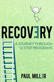 Title: Recovery: A Journey Through 12 Step Programs, Author: Paul W Miller