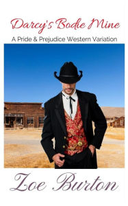 Title: Darcy's Bodie Mine: A Pride & Prejudice Western Variation, Author: Zoe Burton