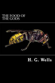 Title: The Food of the Gods: and How It Came to Earth, Author: H. G. Wells