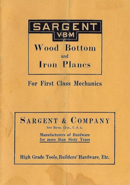 Sargent VBM Wood Bottom And Iron Planes For First Class Mechanics: Catalog Reprint from 1913