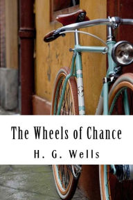 Title: The Wheels of Chance, Author: H. G. Wells