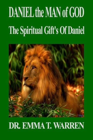 Daniel the Man of God: The Spiritual Gift's of Daniel