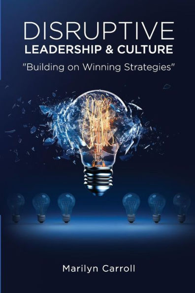 Disruptive Leadership and Culture: Building on Winning Strategies