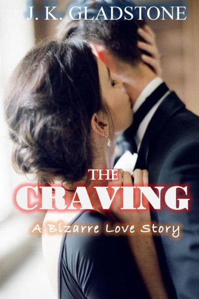 The Craving: A BIZARRE Love story