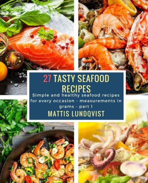 27 Tasty Seafood Recipes - part 1: Simple and healthy seafood recipes for every occasion - measurements in grams