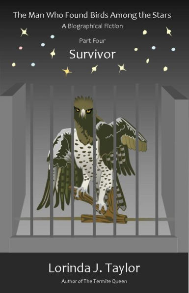 The Man Who Found Birds among the Stars, Part Four: Survivor: A Biographical Fiction