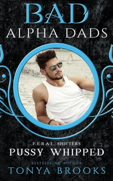 Pussy Whipped: Bad Alpha Dads