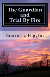Title: The Guardian and Trial By Fire, Author: Samantha J Higgins
