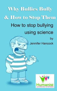 Title: Why Bullies Bully and How to Stop Them Using Science, Author: Jennifer Hancock