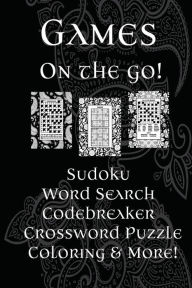 Title: Games On The Go!: Sudoku, Word Search, Codebreaker, Crossword Puzzle, Coloring & More!, Author: Florabella Publishing