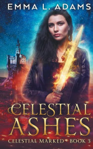 Title: Celestial Ashes, Author: Emma L. Adams