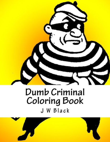 Dumb Criminal Coloring Book