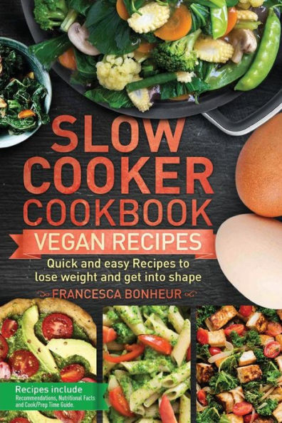 Slow cooker cookbook: Quick and easy Vegan Recipes to lose weight and get into shape