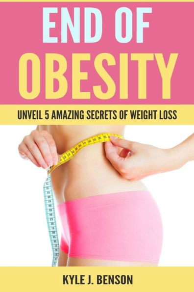 End of Obesity: Unveil 5 Amazing Secrets of Weight Loss