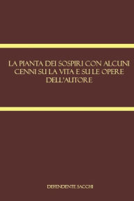 Title: La pianta dei sospiri con alcuni cenni su la vita e su le opere dell'autore, Author: Defendente Sacchi