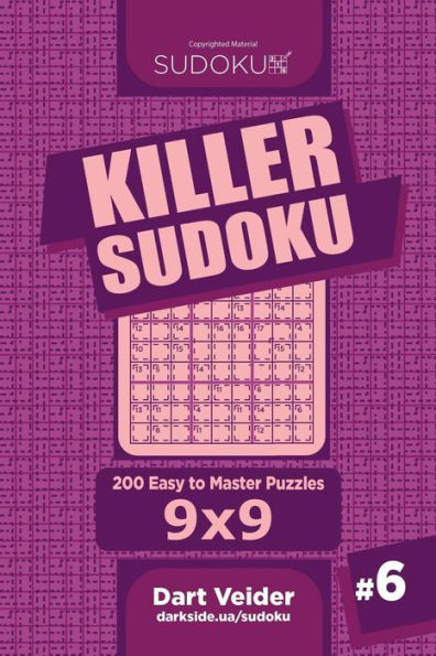 Killer Sudoku - 200 Easy to Master Puzzles 9x9 (Volume 6)