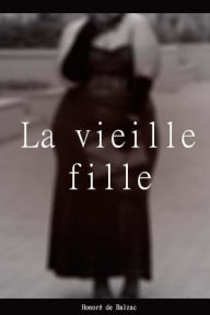 Title: La vieille fille, Author: Honore de Balzac