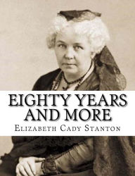 Title: Eighty Years And More, Author: Elizabeth Cady Stanton