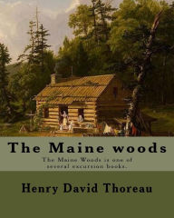 Title: The Maine woods By: Henry David Thoreau: The Maine Woods is one of several excursion books by Henry David Thoreau. Maine -- Description and travel., Author: Henry David Thoreau