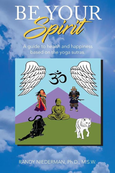 Be Your Spirit: A guide to health and happiness