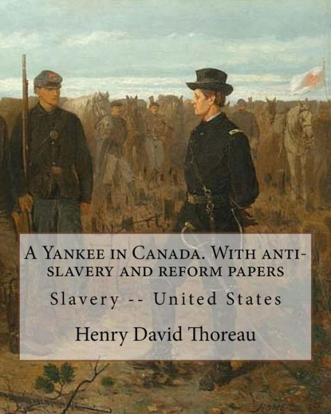 A Yankee in Canada. With anti-slavery and reform papers. By: Henry David Thoreau: Slavery -- United States