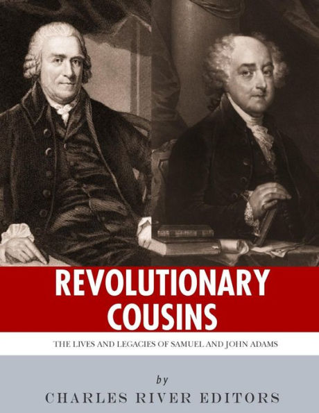 Revolutionary Cousins: The Lives and Legacies of Samuel John Adams