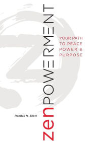 Title: Zenpowerment: Your Path to Peace, Power, and Purpose, Author: Randall H Scott