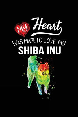 My Heart Was Made To Love My Shiba Inu Valentines Day Notebook Journalpaperback