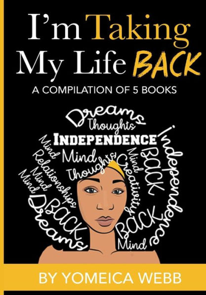 I'm taking my life back volume 1: Five books compiled into one, creating your own reality and understanding your powers within