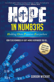 Title: HOPE In Numbers - Holding Onto Promises Everywhere: How to be Reminded of God's Word Everywhere You Go!, Author: Gordon Wickert