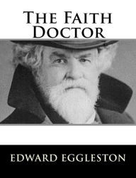 Title: The Faith Doctor, Author: Edward Eggleston