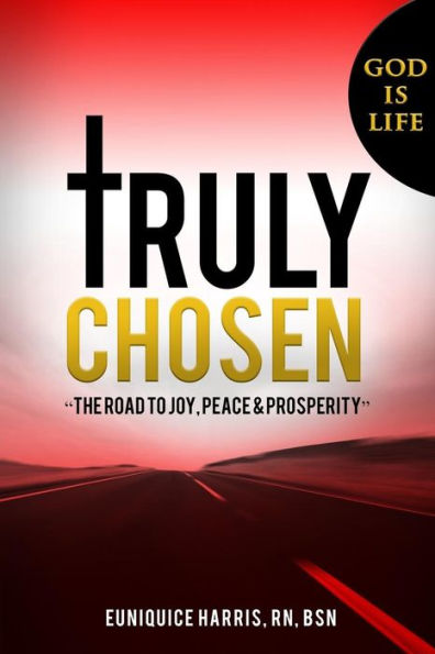 Truly Chosen: The road to joy, peace & prosperity